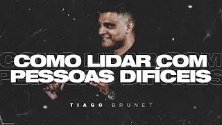 Tiago Brunet | Como lidar com pessoas difíceis