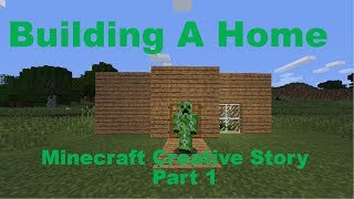 Minecraft Creative Story-Part 1-Building A Home