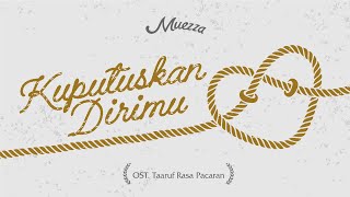 MUEZZA - KUPUTUSKAN DIRIMU (OST. TAARUF RASA PACARAN) FULL