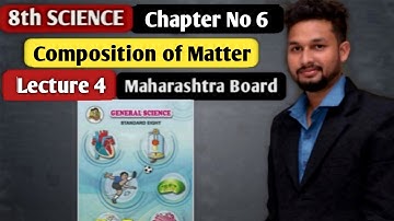 8th Science | Chapter 6 | Composition of Matter    | Lecture 4 | Maharashtra Board |