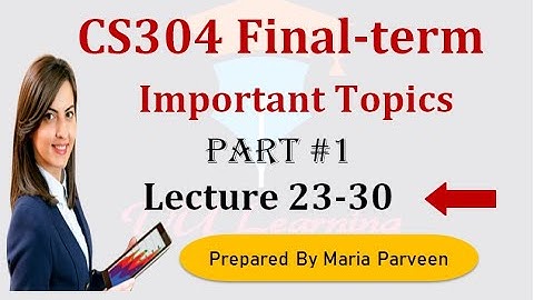 CS304 Finalterm Preparation 2022 Lec 23-30 |PART 1 |CS304 Short Lectures|CS304 Final term Subjective