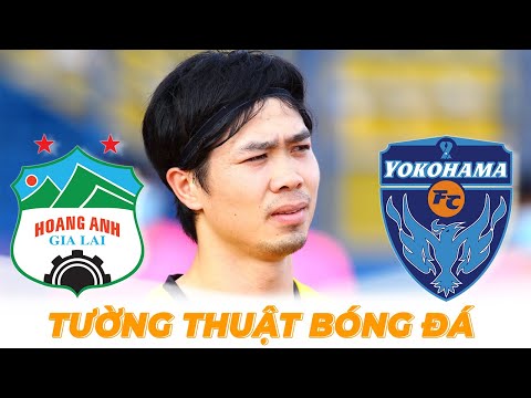 🔴 Tường thuật | HAGL - Yokohama FC | Công Phượng panenka thất bại ở tuổi 21 | BLV Quang Huy