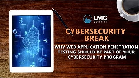 Why Web Application Penetration Testing Should Be Part of Your Cybersecurity Program