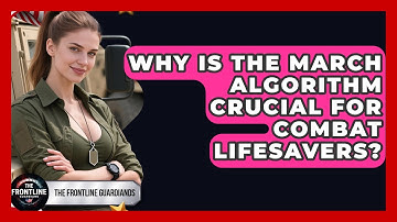 Why Is The MARCH Algorithm Crucial For Combat Lifesavers? - The Frontline Guardians