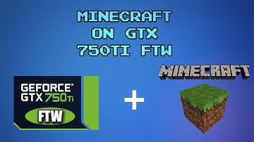 Minecraft + SHADERS: GTX 750ti FTW Benchmark