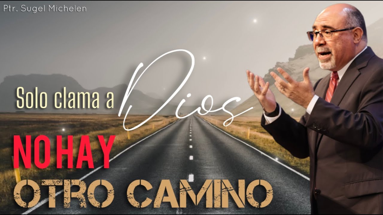 Sugel Michelen/ NO HAY OTRO CAMINO!! SOLO CLAMA A EL!!