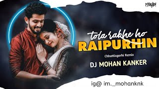 Tola Rakhe Haw Raipurhin | Cg Song | Remix | Dj Mohan Kanker |