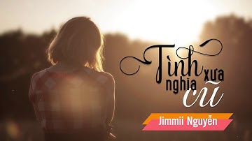 Tình Xưa Nghĩa Cũ 1 - Jimmii Nguyễn