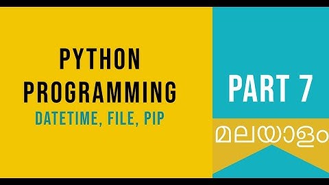 Part 7 | DateTime, File, Pip | Python Malayalam Tutorial For Beginners | Python Coding Challenge