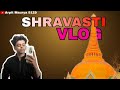 Shravasti vlog || morning time 🤌|| Progress of Shravasti show in this vlog