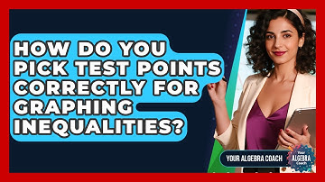 How Do You Pick Test Points Correctly For Graphing Inequalities? - Your Algebra Coach