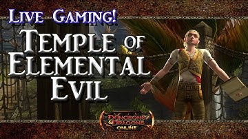DDO: Live Gaming (Temple of Elemental Evil, updated with grouping time!)