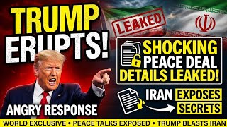 Trump Erupts After Iran Leaks Shocking Peace Deal Details
