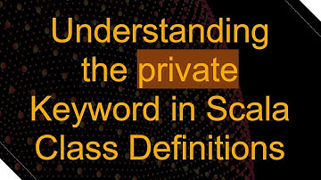 Understanding the private Keyword in Scala Class Definitions