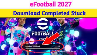 eFootball 2027 Download Completed Stuck Problem  || Downloading Completed Problem On eFootball 2027 screenshot 4