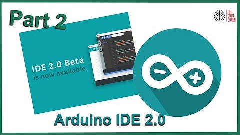 Arduino IDE V2.0 | #2 My experience