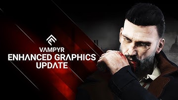 Vampyr - Enhanced Graphics Update