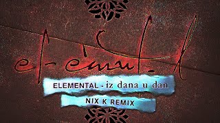 Elemental - Iz dana u dan (Nix K Remix)