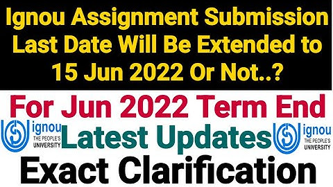 Ignou Assignment Submission Last Date Will be Extended to 15 Jun 2022 or Not..? Exact Clarification