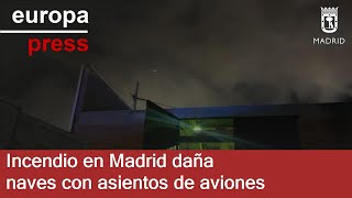Un incendio afecta a varias naves industriales que almacenaban asientos de aviones en Madrid