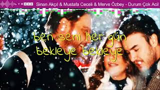 Sinan Akçıl & Mustafa Ceceli & Merve Özbey - Durum Çok Acil - Şarkı sözleri(LyrxXx)