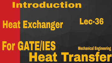 Introduction Of Heat Exchanger || Heat Transfer || Lec(36) For GATE/IES