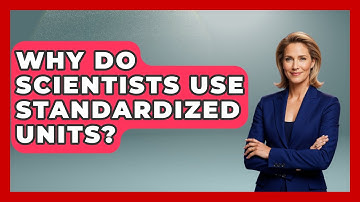 Why Do Scientists Use Standardized Units? - The Friendly Statistician