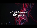 stupid horse || 100 gecs Lyrics
