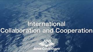 Japan Coast Guard◢◤Our Mission 8:International Coraboration and Cooperation◢◤