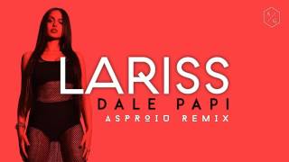 Lariss   Dale Papi Asproiu Trap Remix