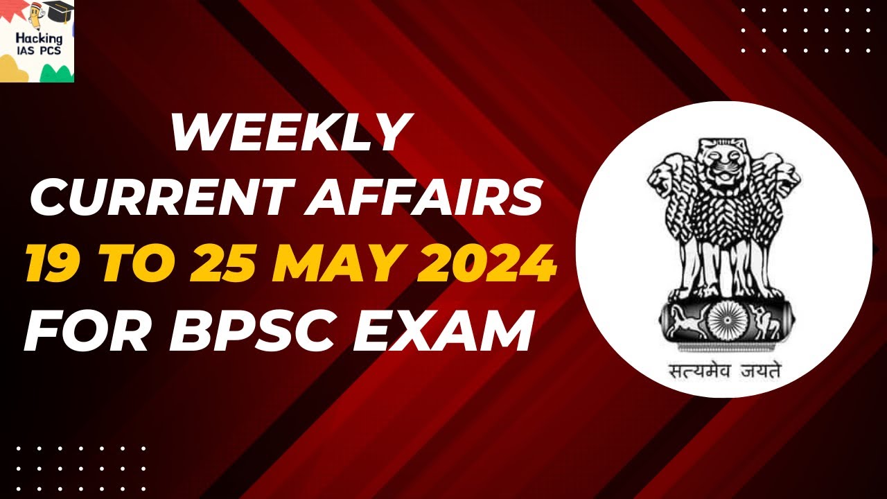 19-25 MAY 2024 | Bihar Weekly Current Affairs | Current Affairs For 70th BPSC 
