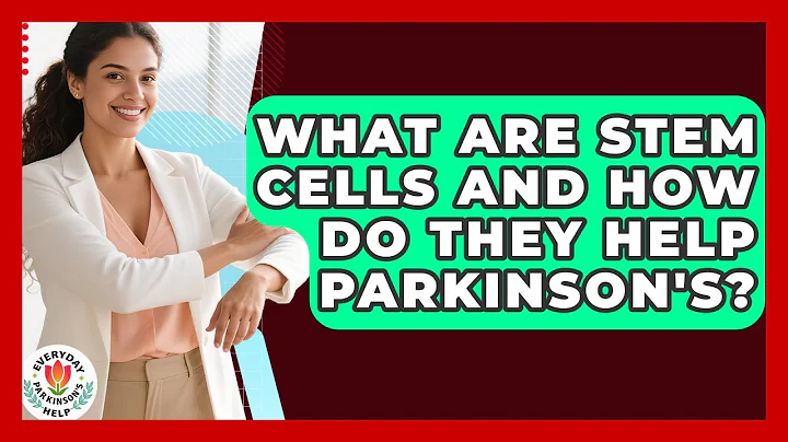 What Are Stem Cells And How Do They Help Parkinson's? - Everyday Parkinsons Help