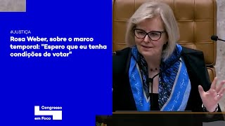 Rosa Weber, sobre o marco temporal: 