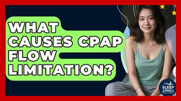 What Causes CPAP Flow Limitation? - Sleep Apnea Support Network