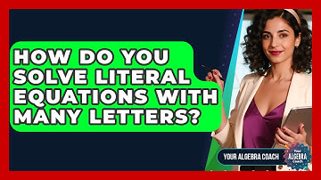 How Do You Solve Literal Equations With Many Letters? - Your Algebra Coach