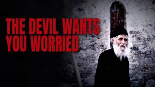 Why the Devil Wants You Anxious (St. Paisios)