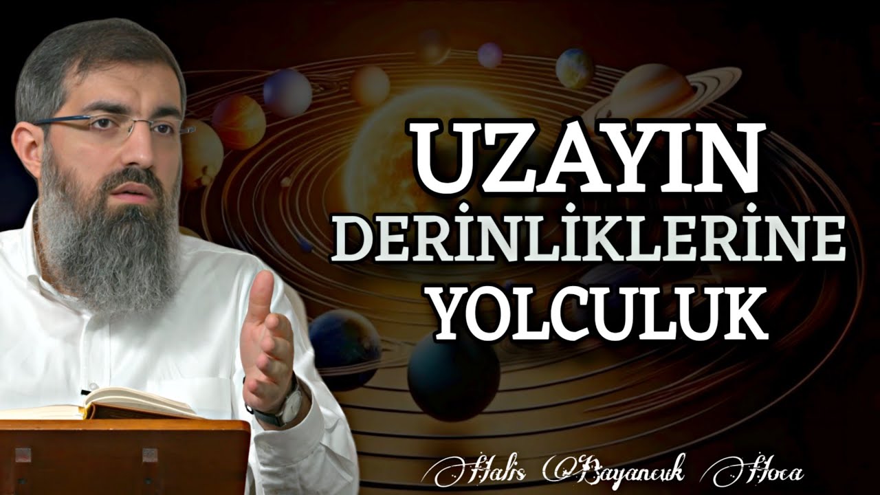 Evrenin Derinliklerine Yolculuk | Halis Bayancuk Hoca