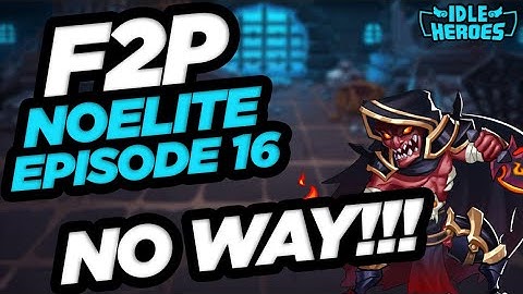 Idle Heroes - F2P NoElite: Episode 16 NO WAY!!!