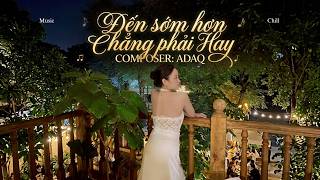 ĐẾN SỚM HƠN CHẲNG PHẢI HAY - ADAQ