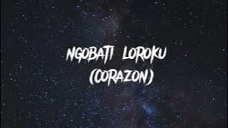 CORAZON-NGOBATI LOROKU ( VIDIO LIRIK)