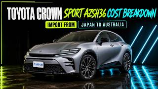 Toyota Crown Sport AZSH36 What It Really Costs to Import in Australia