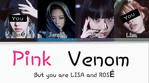 Pink venom but you are LISA and ROSÉ