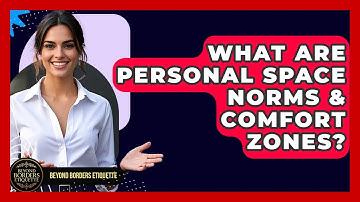 What Are Personal Space Norms & Comfort Zones? - Beyond Borders Etiquette