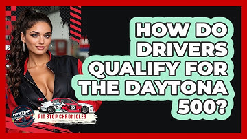 How Do Drivers Qualify For The Daytona 500? - Pit Stop Chronicles