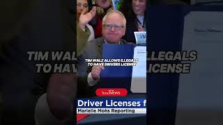 Tim Walz allows illegals to obtain drivers license.