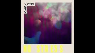 CMD/CTRL - No Stress (Official Audio)