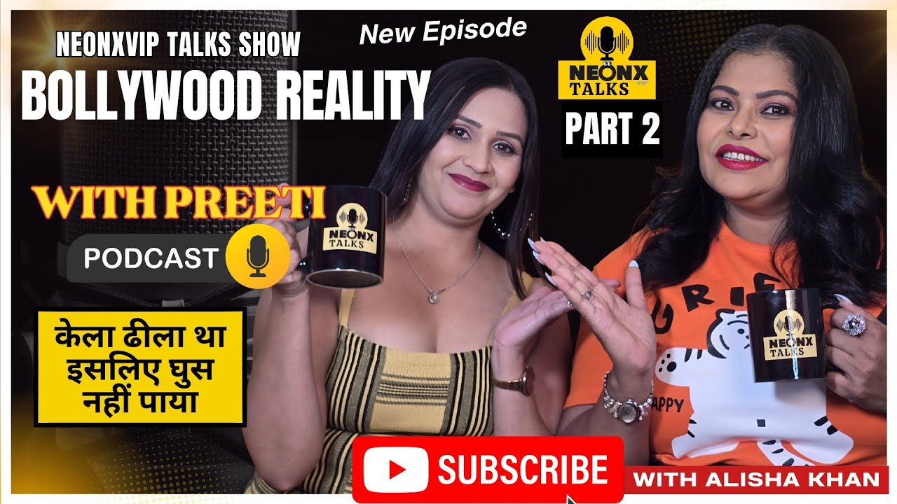 BOLLYWOOD REALITY WITH ACTRESS PREETI PART 2 | NeonxVip Talks Podcast
