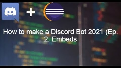 How to make a Discord Bot in 2021! (Ep. 2: Embeds)