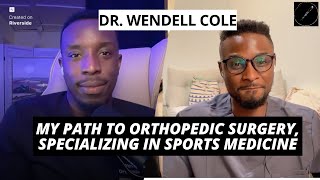 Dr. Wendell Cole III: Path to Orthopedic Surgery, Sports Medicine Fellowship and Private Practice