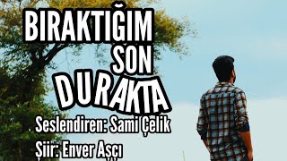 Biraktiğim Son Durakta - Seslendiren: Sami Çelik - Şiir: Enver Aşçı - Müzik: Mustafa Kabak Resimi